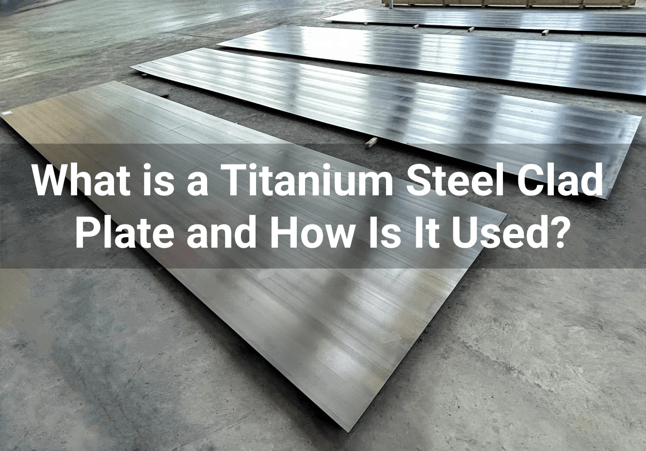What is a Titanium Steel Clad Plate and How Is It Used